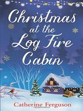 Christmas at the Log Fire Cabin: The feel-good festive story of Christmas 2017, 