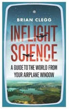 Inflight Science: A Guide to the World from Your Airplane Window-Brian Clegg