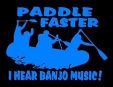 Paddle Faster I Hear Banjo Music Decal Rafting Whitewater Kayak Vinyl Sticker