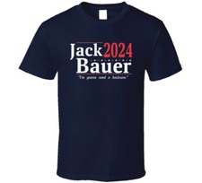 Jack Bauer For President 2024 I'm Gonna Need A Hacksaw T Shirt
