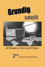 GRUNDIG SATELLIT - ALL MODELS IN WORD AND PICTURE By Thomas Baier **BRAND NEW**