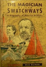 The Magician of the Swatchways: Biography of Maurice Griffiths,Dick Durham