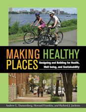 Making Healthy Places: Designing & Building for Health, Well-being, &