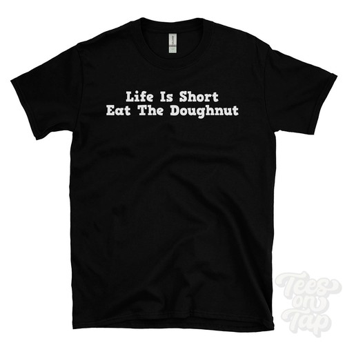 Life short eat the doughnut - life,