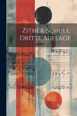 Zither schule dritte auflage - zither-schule,,