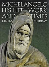 Michelangelo : His Life, Work and Times Hardcover Linda Murray