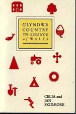 Glyndwr Country, the Essence of Wales by Celia and Ian Skidmore