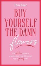 Buy Yourself the Damn Flowers: The self-love guide to growing, he