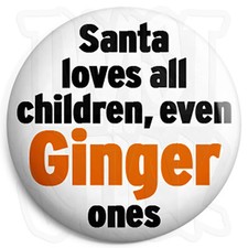 Santa Loves All Children, Even Ginger Ones - 25mm Button Badge - Xmas Christmas 
