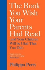 The Book You Wish Your Parents Had Read (and Your Children Will Be Glad That Yo