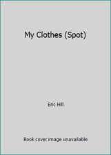 My Clothes (Spot) by Eric Hill