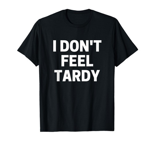 Don feel tardy shirt - don't, t-shirt