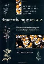 Aromatherapy An A-Z: The most comprehensive guide to aromatherapy ever publis.