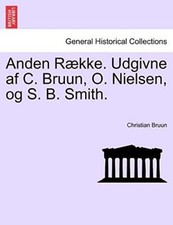 Anden RAkke. Udgivne af C. Bruun, O. Nielsen, og S. B. Smith..by Bruun New<|