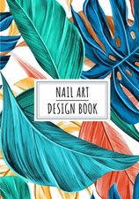 Nail Art Design Book: Manicurist Journal to Keep Track and Reviews About Yours 