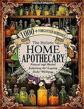 The Holistic Home Apothecary Book: 1000+ Herbal Remedies