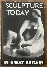 Sculpture Today in Great Britain 1940-1943 by Arthur T. Broadbent Tiranti 1944