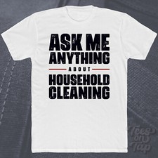 ASK ME ANYTHING ABOUT HOUSEHOLD CLEANING T-SHIRT services home care house chores