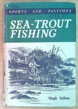 Falkus, Hugh SEA-TROUT FISHING: A GUIDE TO SUCCESS 1962 Hardback Book