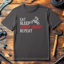 Eat, Sleep, Dirt Bike, Repeat - Motorbike Biker Riding Tees & T-Shirts