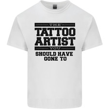 The Tattoo Artist You Should Have Gone to Mens Light Cotton T-Shirt