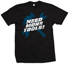 Need More Tools T Shirt
