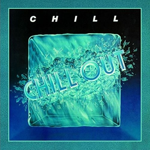 Chill out - -,