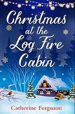 Christmas at the Log Fire Cabin: A heart-warming and feel-good read, Ferguson, C