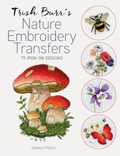 Trish Burr's Nature Embroidery Transfers: 75 Iron-on Designs by Trish Burr NEW