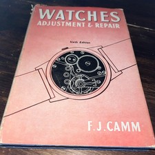 Watches Adjustment & Repair . F J Camm 1943. A practical handbook
