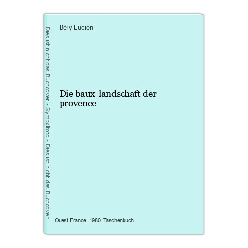 Die baux landschaft - die, baux-landschaft
