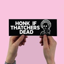 Honk If Thatchers Dead Bumper