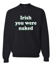 Irish You were Naked Funny St