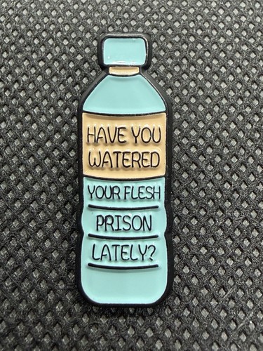Have you watered your - you, flesh