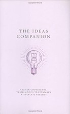 The Ideas Companion: Crafty Copyrights, Tricky Trademarks and Peerless Patents (