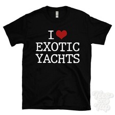 I LOVE EXOTIC YACHTS T-SHIRT