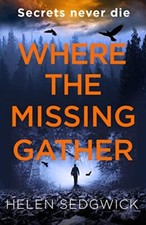 Where the Missing Gather: ��Helen Sedgwick saw into the f... by Sedgwick, Helen