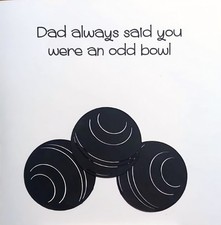 bowls card. dad said you were