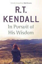 In Pursuit of His Wisdom By R.T. Kendall