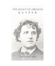 The Legacy of Abraham Kuyper