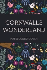 Cornwall's Wonderland,Mabel Quiller-Couch