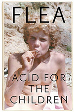 Acid For The Children - The autobiography of Flea, the Red Hot Chili ... by Flea
