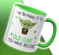 Your Birthday It Is Old C**t You Have Become, Funny, Mug, Cup, Coffee, Gift
