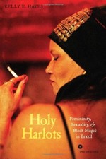 Holy Harlots ? Femininity, Sexuality, and Black Magic in Brazil