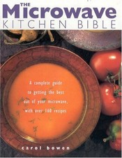The Microwave Kitchen Bible: A Complete Guide to Ge... by Bowen, Carol Paperback