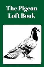 The Pigeon Loft Book: Racing