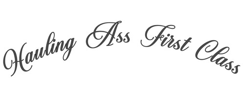 Hauling ass first class - first, truck