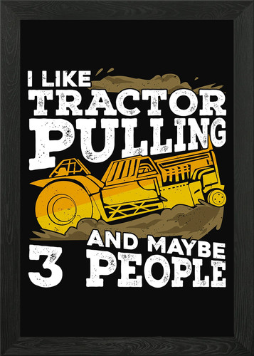 Like tractor pulling - like, framed