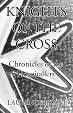 Knights of the Cross: Chronicles of the Hospitallers - Pisani, Laurence