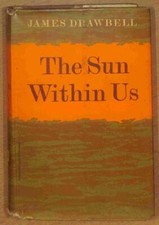The Sun Within Us: Autobiography by Drawbell, James.